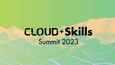 Cloud + Skills Summit [Event]